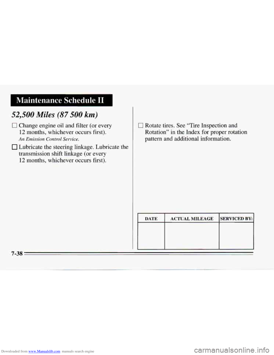 CHEVROLET CAMARO 1995 4.G Owners Manual Downloaded from www.Manualslib.com manuals search engine I Maintenance Schedule I1 I
52,500 Miles (87 500 km)
0 Change engine oil and filter (or every
12 months, whichever occurs first).
An Emis CHEVROLET CAMARO 1995 4.G Owners Manual Downloaded from www.Manualslib.com manuals search engine I Maintenance Schedule I1 I
52,500 Miles (87 500 km)
0 Change engine oil and filter (or every
12 months, whichever occurs first).
An Emis