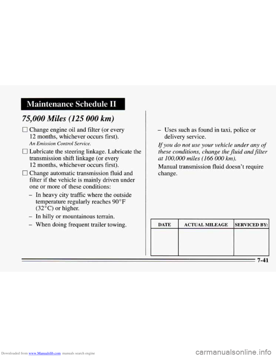 CHEVROLET CAMARO 1995 4.G Owners Manual Downloaded from www.Manualslib.com manuals search engine Maintenance Schedule I1 I
75,000 Miles (125 000 km)
0 Change engine oil and filter (or every
12 months, whichever occurs first).
An Emiss CHEVROLET CAMARO 1995 4.G Owners Manual Downloaded from www.Manualslib.com manuals search engine Maintenance Schedule I1 I
75,000 Miles (125 000 km)
0 Change engine oil and filter (or every
12 months, whichever occurs first).
An Emiss