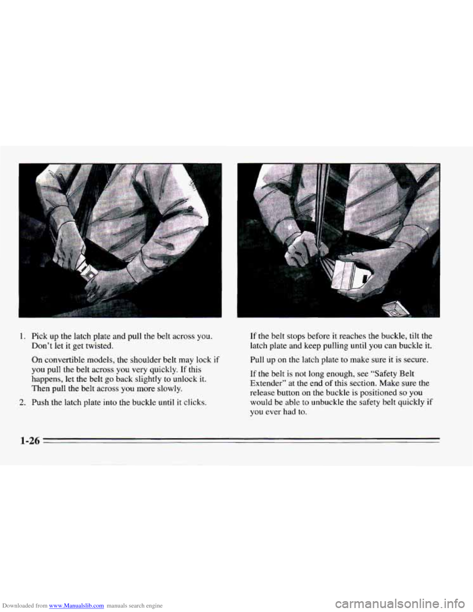CHEVROLET CAMARO 1995 4.G Owners Guide Downloaded from www.Manualslib.com manuals search engine .” ..
1. Pick up the latch plate and pull the belt across you.
Don’t let it get twisted.
On convertible models, the shoulder CHEVROLET CAMARO 1995 4.G Owners Guide Downloaded from www.Manualslib.com manuals search engine .” ..
1. Pick up the latch plate and pull the belt across you.
Don’t let it get twisted.
On convertible models, the shoulder