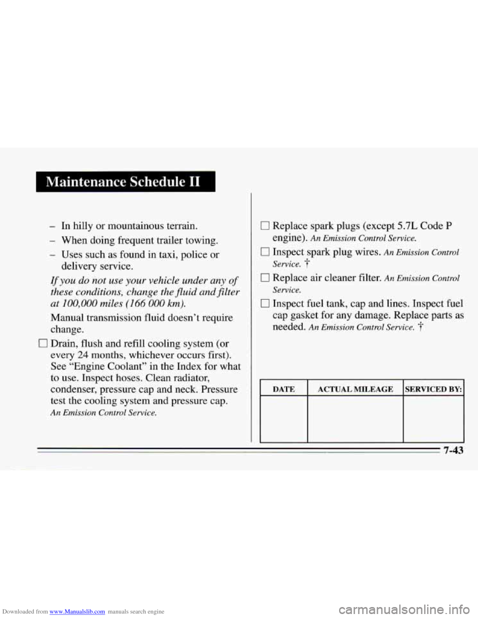 CHEVROLET CAMARO 1995 4.G Owners Manual Downloaded from www.Manualslib.com manuals search engine I Maintenance Schedule I1 I
- In hilly or mountainous terrain.
- When doing frequent trailer towing.
- Uses such as found in taxi, polic CHEVROLET CAMARO 1995 4.G Owners Manual Downloaded from www.Manualslib.com manuals search engine I Maintenance Schedule I1 I
- In hilly or mountainous terrain.
- When doing frequent trailer towing.
- Uses such as found in taxi, polic