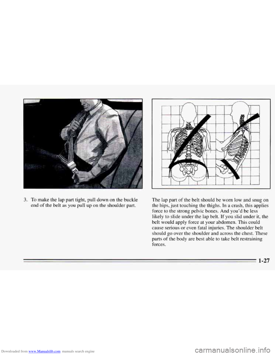 CHEVROLET CAMARO 1995 4.G Owners Guide Downloaded from www.Manualslib.com manuals search engine 3. To make the  lap part tight, pull down on the  buckle 
end 
of the  belt as you pull  up on the  shoulder  part.  The 
lap part  of  the  be