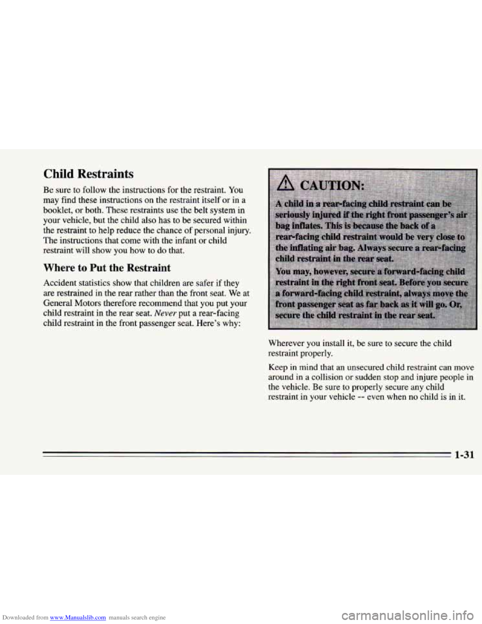 CHEVROLET CAMARO 1995 4.G Service Manual Downloaded from www.Manualslib.com manuals search engine Child Restraints 
Be sure to follow  the instructions  for the  restraint.  You 
may find these instructions on 
the restraint  itself or in a 