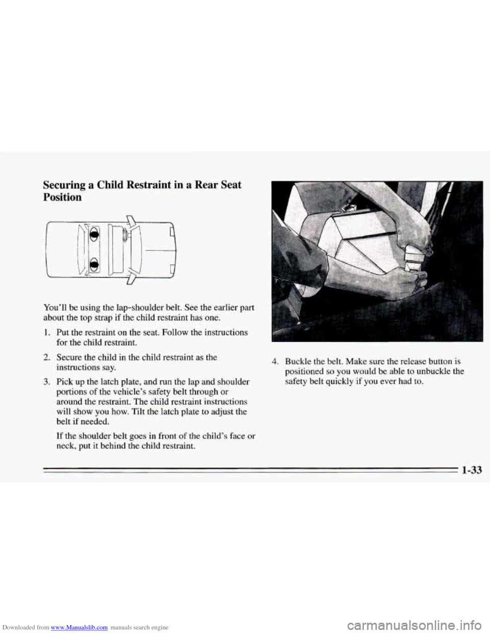 CHEVROLET CAMARO 1995 4.G Service Manual Downloaded from www.Manualslib.com manuals search engine Securing  a Child Restraint  in  a  Rear  Seat 
Position 
You’ll  be  using the lap-shoulder belt. See the earlier  part 
about the  top  str