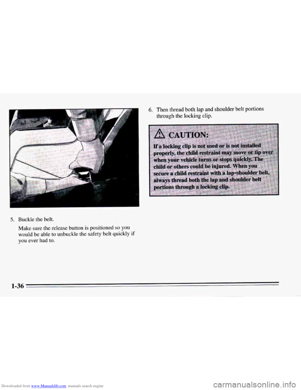 CHEVROLET CAMARO 1995 4.G Service Manual Downloaded from www.Manualslib.com manuals search engine 5. Buckle the belt. 
Make sure the release button is positioned so you 
would  be able  to unbuckle the safety belt quickly if 
you  ever had t