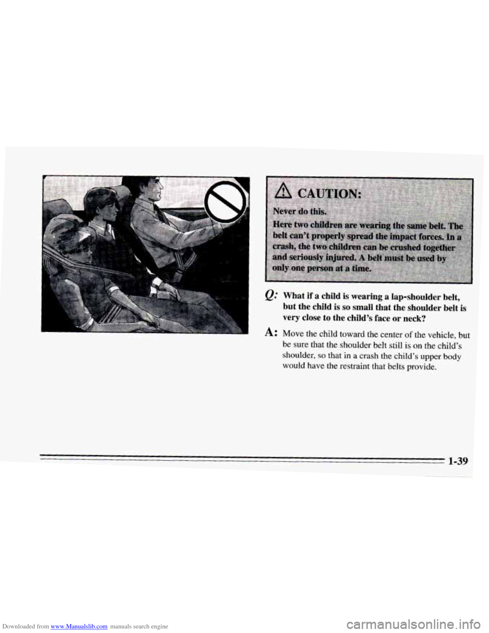 CHEVROLET CAMARO 1995 4.G Service Manual Downloaded from www.Manualslib.com manuals search engine Q: What if a child is wearing a lap-shoulder  belt, 
but  the  child  is 
so small  that  the  shoulder  belt  is 
very  close  to  the  child�