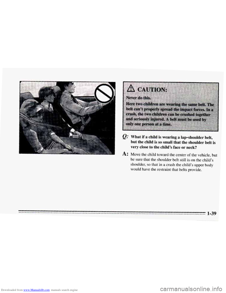 CHEVROLET CAMARO 1995 4.G Service Manual Downloaded from www.Manualslib.com manuals search engine Q: What if a child is wearing a lap-shoulder  belt, 
but  the  child  is 
so small  that  the  shoulder  belt  is 
very  close  to  the  child