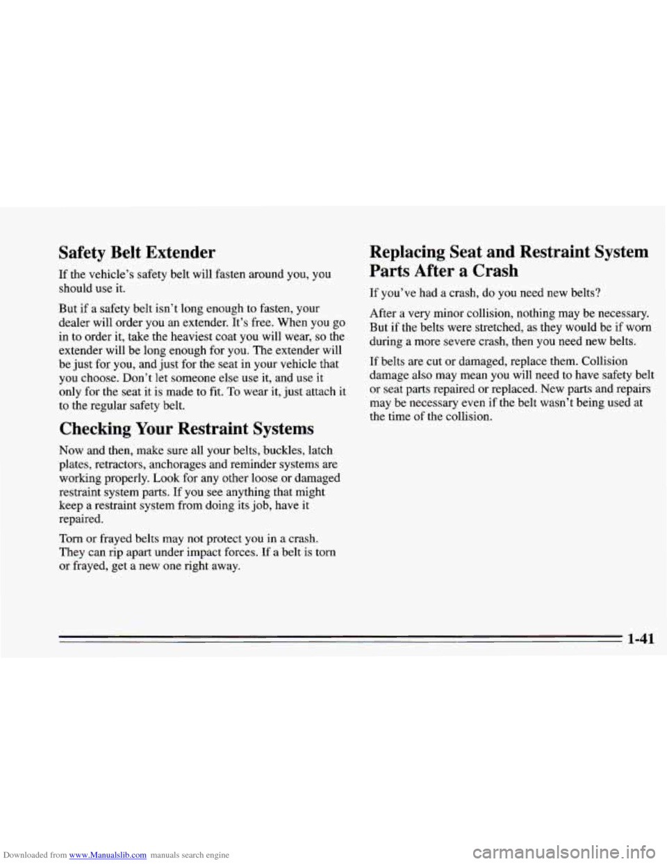 CHEVROLET CAMARO 1995 4.G Workshop Manual Downloaded from www.Manualslib.com manuals search engine Safety Belt Extender
If the vehicle’s safety belt will fasten around you, you
should use it.
But if a safety belt isn’t long e CHEVROLET CAMARO 1995 4.G Workshop Manual Downloaded from www.Manualslib.com manuals search engine Safety Belt Extender
If the vehicle’s safety belt will fasten around you, you
should use it.
But if a safety belt isn’t long e