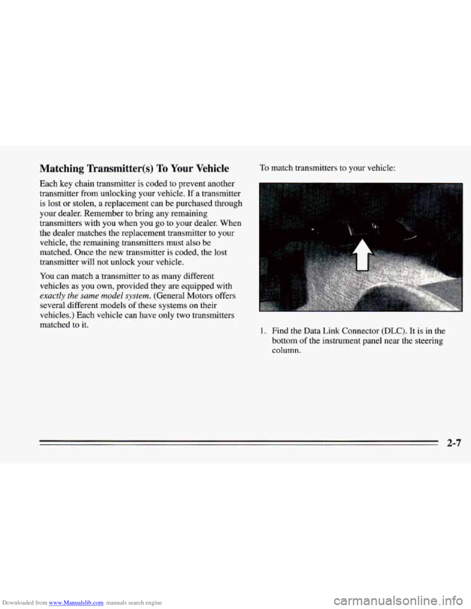 CHEVROLET CAMARO 1995 4.G Owners Manual Downloaded from www.Manualslib.com manuals search engine Matching  Transmitter@) To Your Vehicle 
Each key chain transmitter  is coded  to prevent another 
transmitter  from unlocking  your vehicle.  