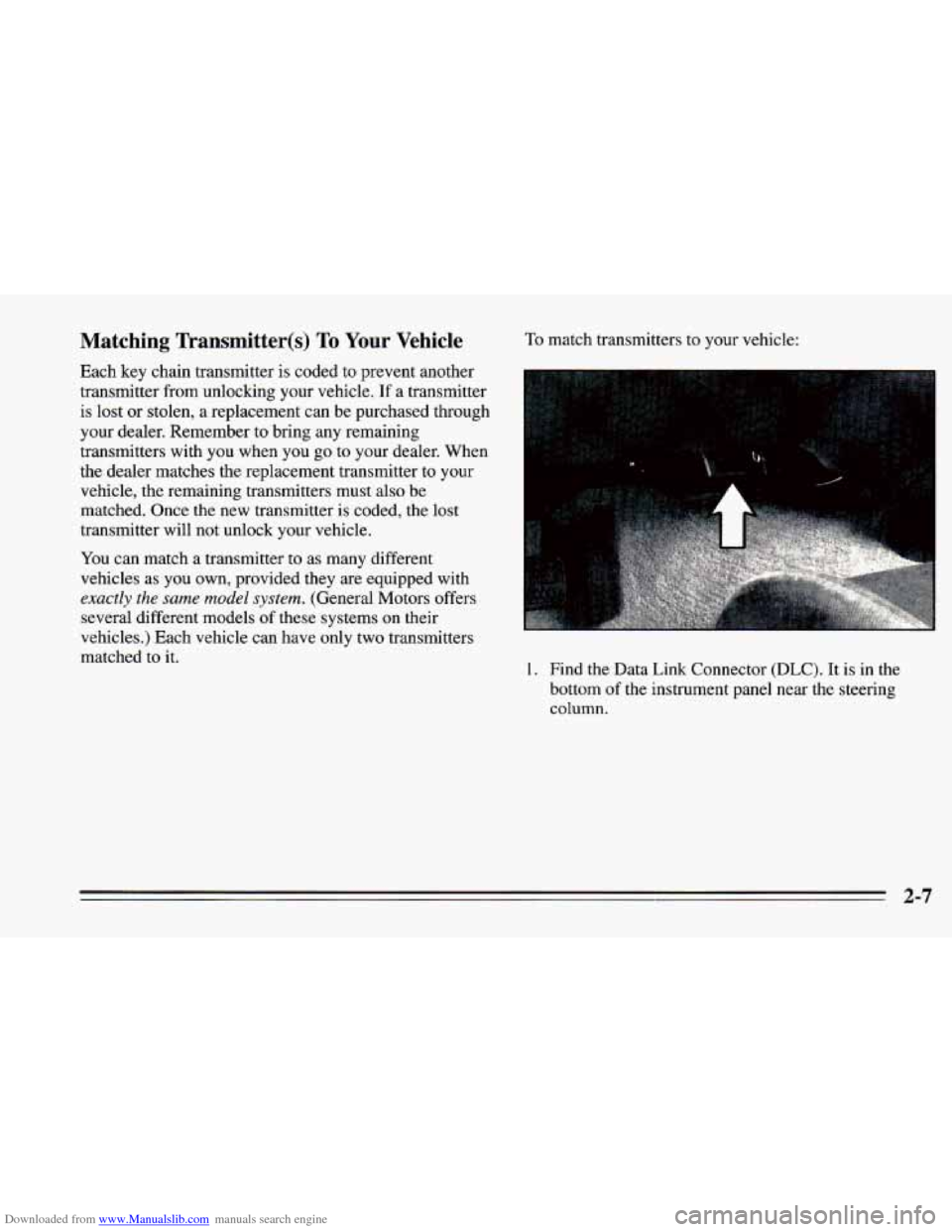 CHEVROLET CAMARO 1995 4.G Workshop Manual Downloaded from www.Manualslib.com manuals search engine Matching Transmitter@) To Your Vehicle
Each key chain transmitter is coded to prevent another
transmitter from unlocking your vehicle. CHEVROLET CAMARO 1995 4.G Workshop Manual Downloaded from www.Manualslib.com manuals search engine Matching Transmitter@) To Your Vehicle
Each key chain transmitter is coded to prevent another
transmitter from unlocking your vehicle.