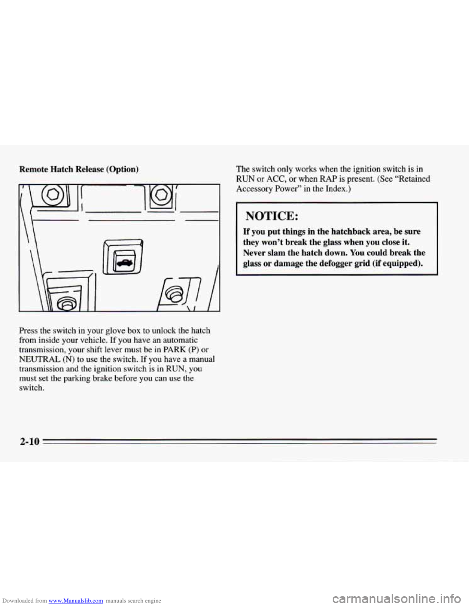 CHEVROLET CAMARO 1995 4.G Owners Manual Downloaded from www.Manualslib.com manuals search engine Remote  Hatch  Release  (Option) 
I\ 
‘ 
Press the switch  in your  glove  box to unlock  the hatch 
from  inside your  vehicle. 
If you have