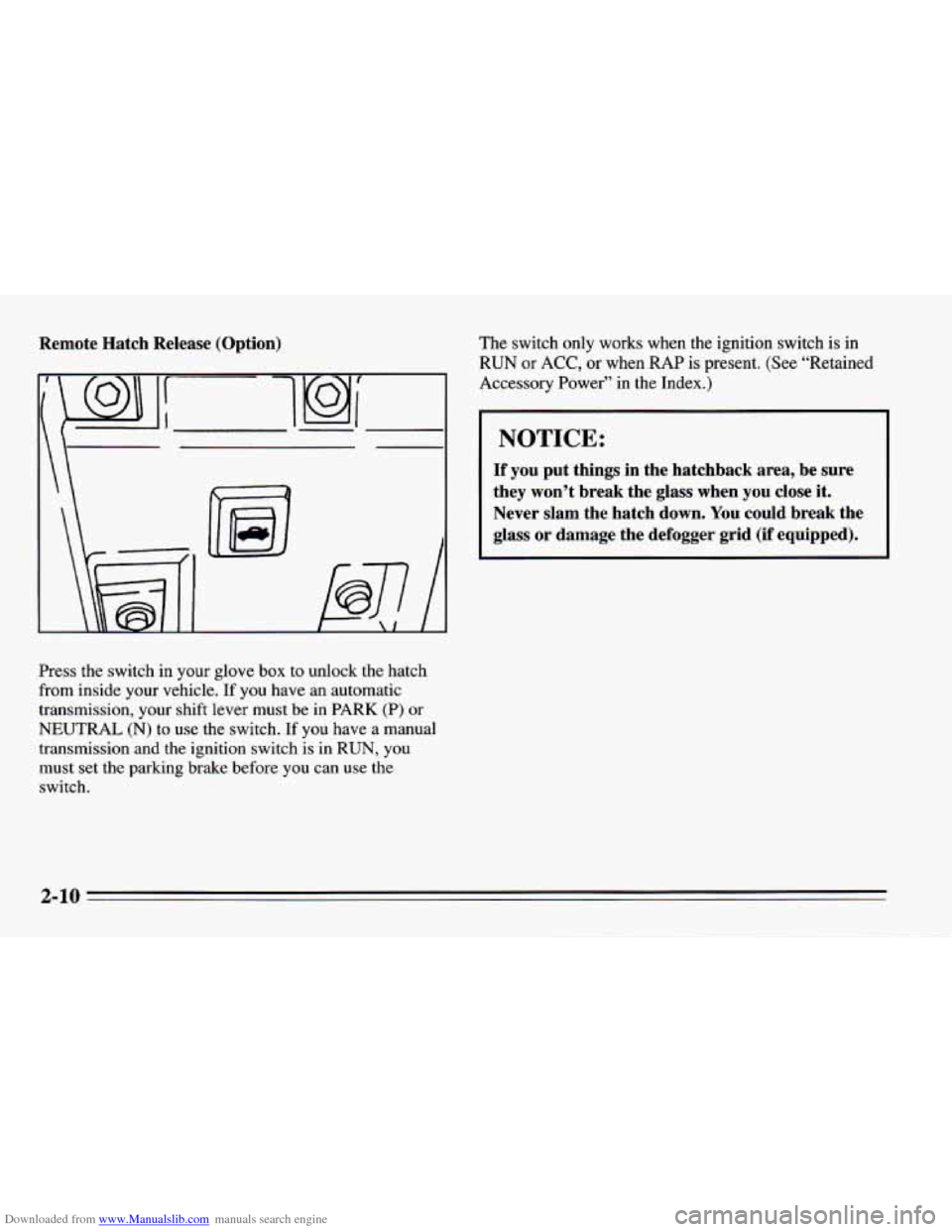 CHEVROLET CAMARO 1995 4.G Repair Manual Downloaded from www.Manualslib.com manuals search engine Remote  Hatch  Release  (Option) 
I\ 
‘ 
Press the switch  in your  glove  box to unlock  the hatch 
from  inside your  vehicle. 
If you have