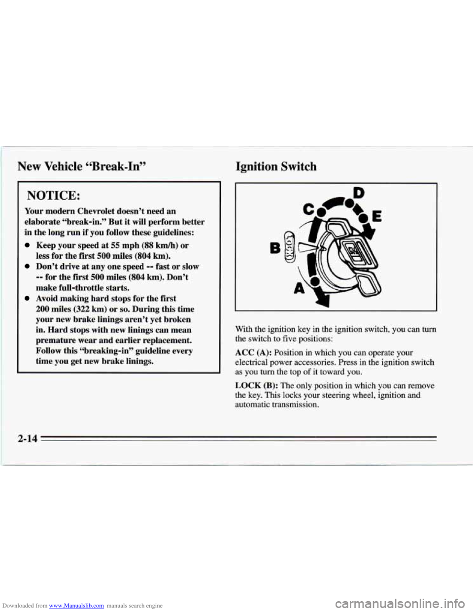 CHEVROLET CAMARO 1995 4.G Owners Manual Downloaded from www.Manualslib.com manuals search engine New Vehicle “Break-In” Ignition Switch
NOTICE:
Your modern Chevrolet doesn’t need an
elaborate “break-in.” But it will p CHEVROLET CAMARO 1995 4.G Owners Manual Downloaded from www.Manualslib.com manuals search engine New Vehicle “Break-In” Ignition Switch
NOTICE:
Your modern Chevrolet doesn’t need an
elaborate “break-in.” But it will p