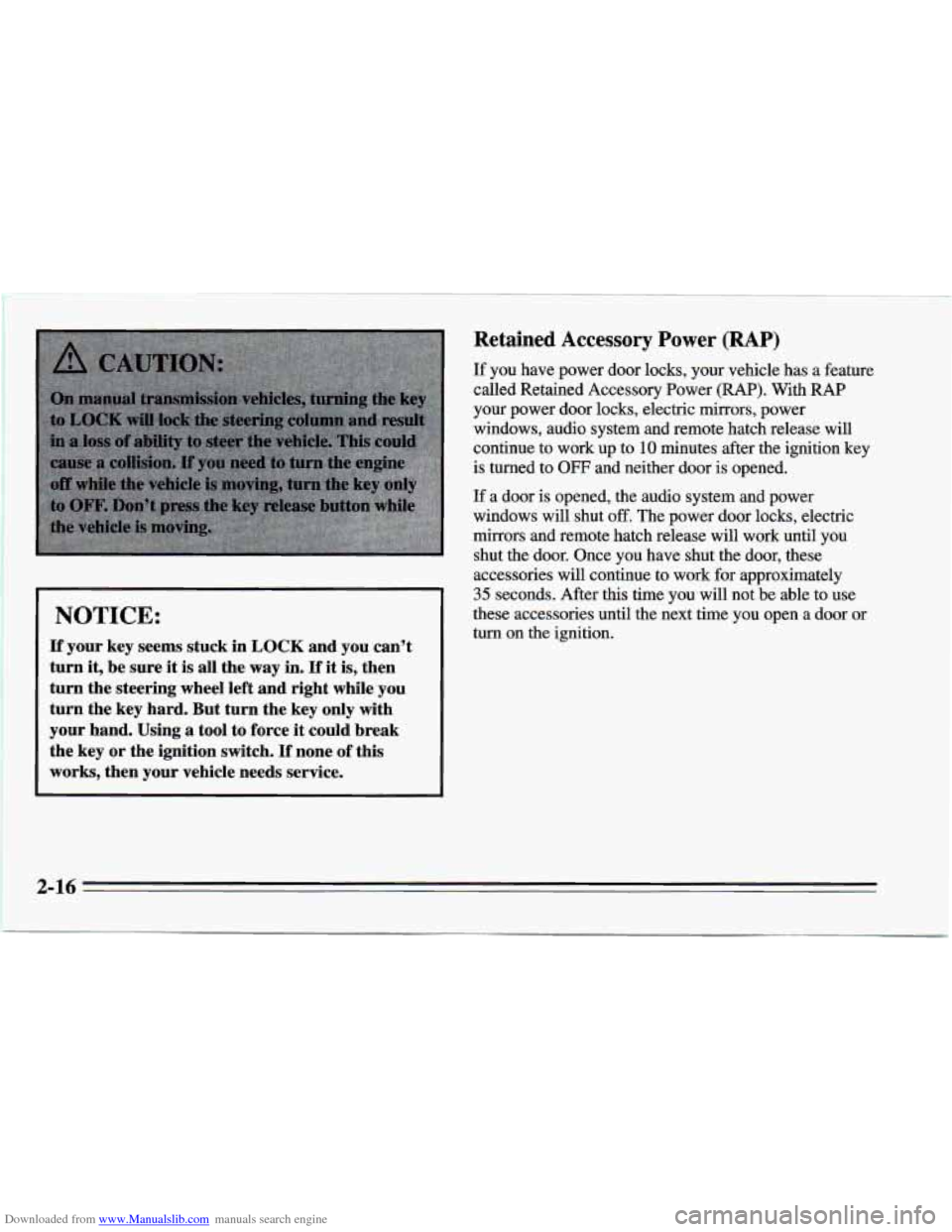 CHEVROLET CAMARO 1995 4.G Owners Manual Downloaded from www.Manualslib.com manuals search engine Retained Accessory Power (RAP)
NOTICE:
If your key seems stuck in LOCK and you can’t
turn
it, be sure it is all the way in. If it CHEVROLET CAMARO 1995 4.G Owners Manual Downloaded from www.Manualslib.com manuals search engine Retained Accessory Power (RAP)
NOTICE:
If your key seems stuck in LOCK and you can’t
turn
it, be sure it is all the way in. If it