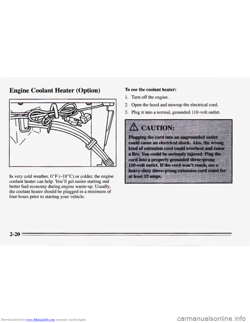 CHEVROLET CAMARO 1995 4.G Manual PDF Downloaded from www.Manualslib.com manuals search engine Engine Coolant Heater (Option) 
In very  cold  weather, 0°F (- 18 O C) or colder,  the engine 
coolant  heater can help.  You’ll  get easier