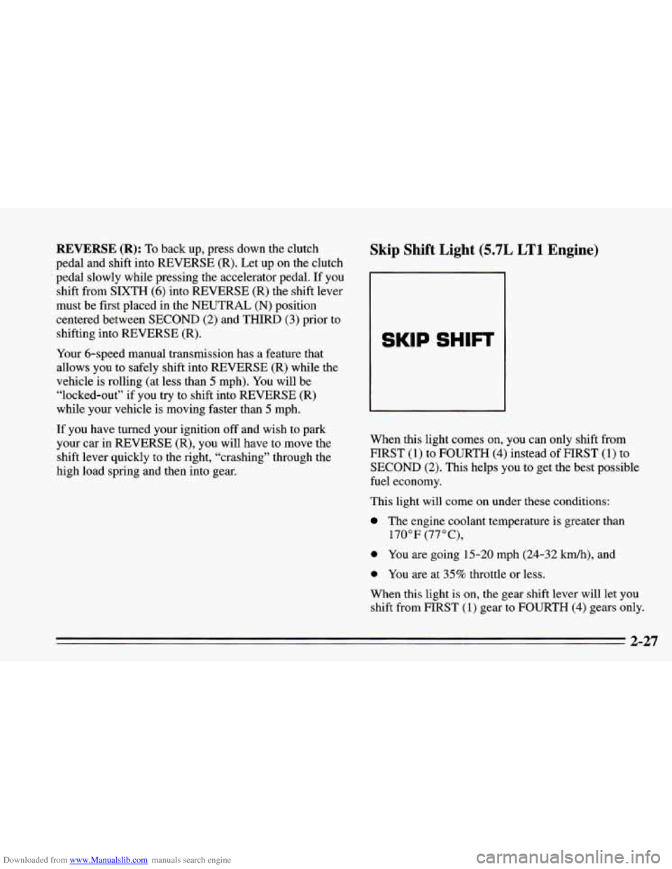 CHEVROLET CAMARO 1995 4.G Owners Manual Downloaded from www.Manualslib.com manuals search engine REVERSE (R): To back  up, press  down  the  clutch 
pedal  and shift into REVERSE 
(R). Let up on  the  clutch 
pedal  slowly while pressing  t