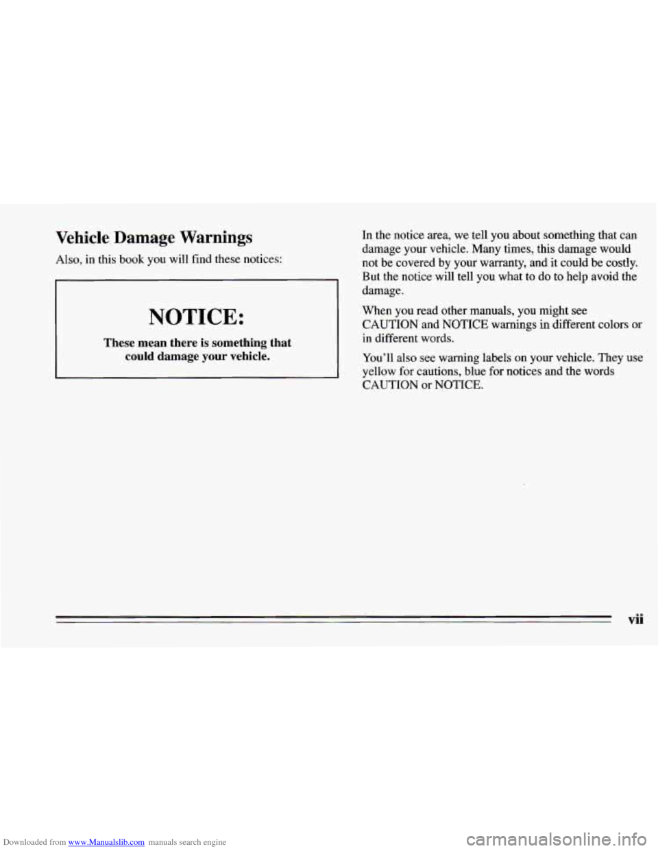 CHEVROLET CAMARO 1995 4.G Owners Manual Downloaded from www.Manualslib.com manuals search engine Vehicle  Damage  Warnings 
Also, in this book you  will find these notices: 
NOTICE: 
These  mean  there is something  that 
could damage your 