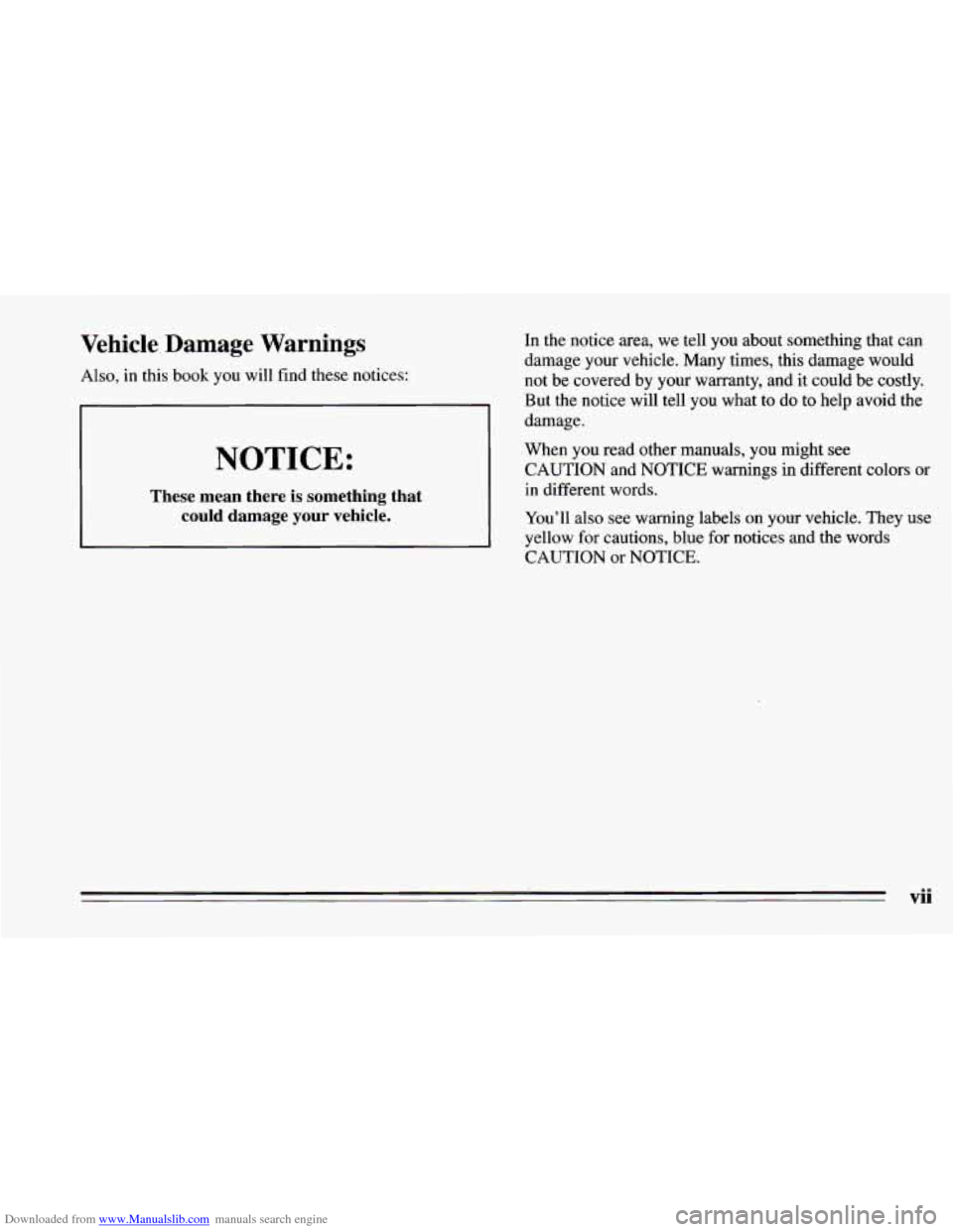 CHEVROLET CAMARO 1995 4.G Owners Manual Downloaded from www.Manualslib.com manuals search engine Vehicle Damage Warnings
Also, in this book you will find these notices:
NOTICE:
These mean there is something that
could damage your CHEVROLET CAMARO 1995 4.G Owners Manual Downloaded from www.Manualslib.com manuals search engine Vehicle Damage Warnings
Also, in this book you will find these notices:
NOTICE:
These mean there is something that
could damage your