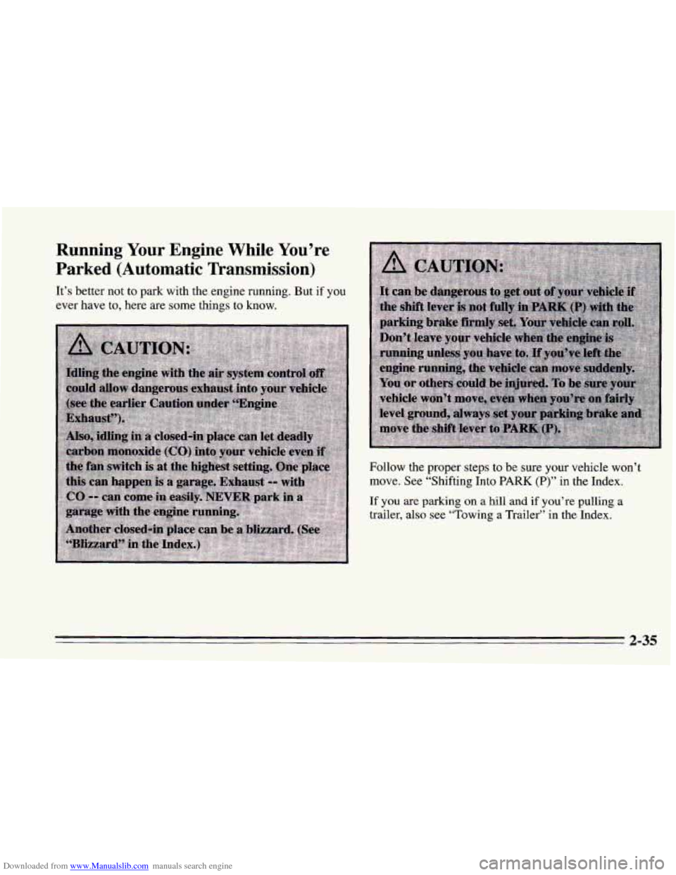 CHEVROLET CAMARO 1995 4.G Manual Online Downloaded from www.Manualslib.com manuals search engine Running Your Engine While You’re
Parked (Automatic Transmission)
It’s better not to park with the engine running. But if you
ev CHEVROLET CAMARO 1995 4.G Manual Online Downloaded from www.Manualslib.com manuals search engine Running Your Engine While You’re
Parked (Automatic Transmission)
It’s better not to park with the engine running. But if you
ev