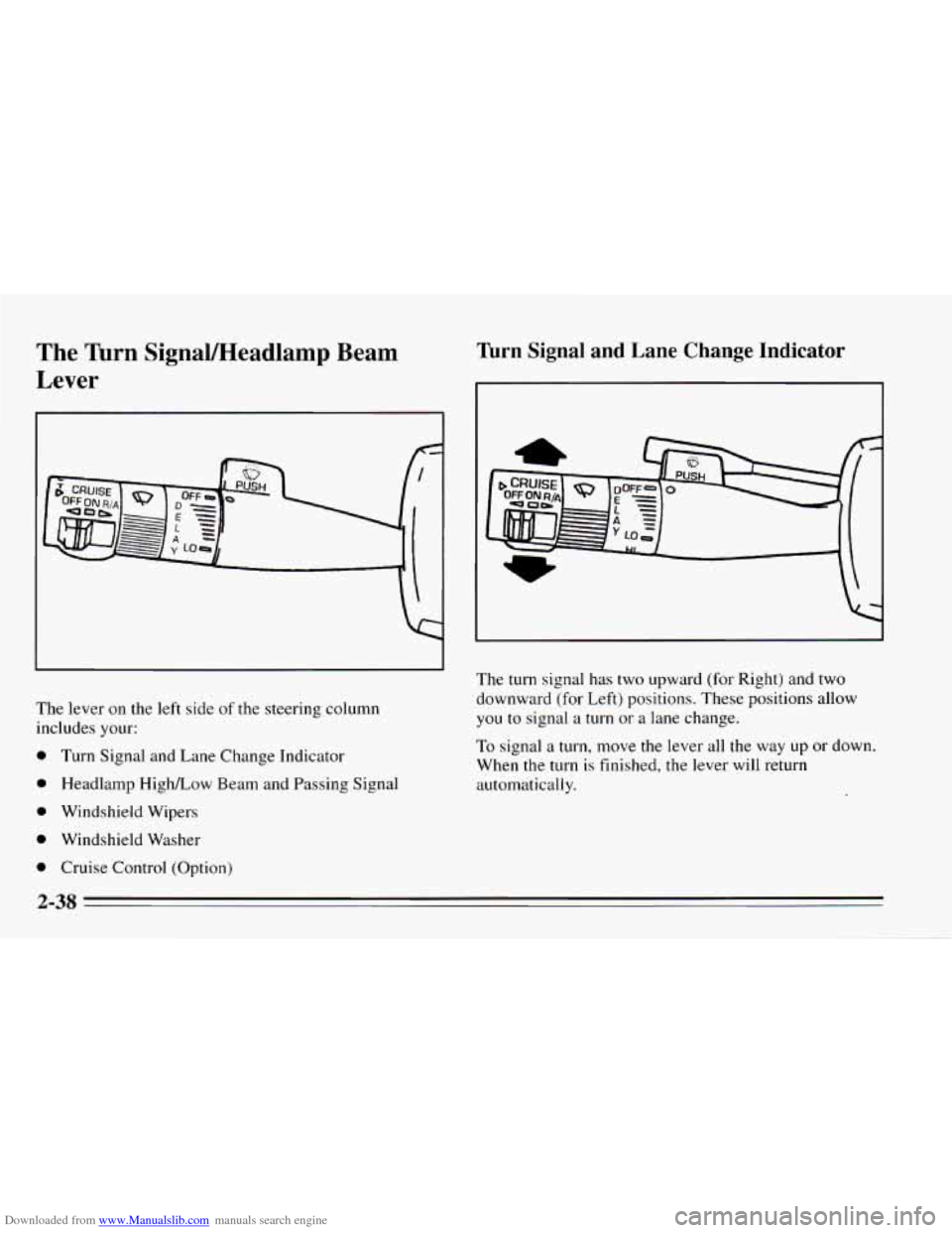 CHEVROLET CAMARO 1995 4.G Manual Online Downloaded from www.Manualslib.com manuals search engine The Turn SignaVHeadlamp Beam
Lever
The lever on the left side of the steering column
includes your:
0 Turn Signal and Lane Change I CHEVROLET CAMARO 1995 4.G Manual Online Downloaded from www.Manualslib.com manuals search engine The Turn SignaVHeadlamp Beam
Lever
The lever on the left side of the steering column
includes your:
0 Turn Signal and Lane Change I