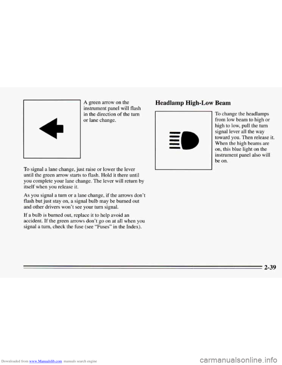 CHEVROLET CAMARO 1995 4.G Owners Manual Downloaded from www.Manualslib.com manuals search engine A green arrow on the 
instrument  panel  will flash 
in  the  direction  of the  turn 
or  lane  change. 
To signal a  lane change,  just raise