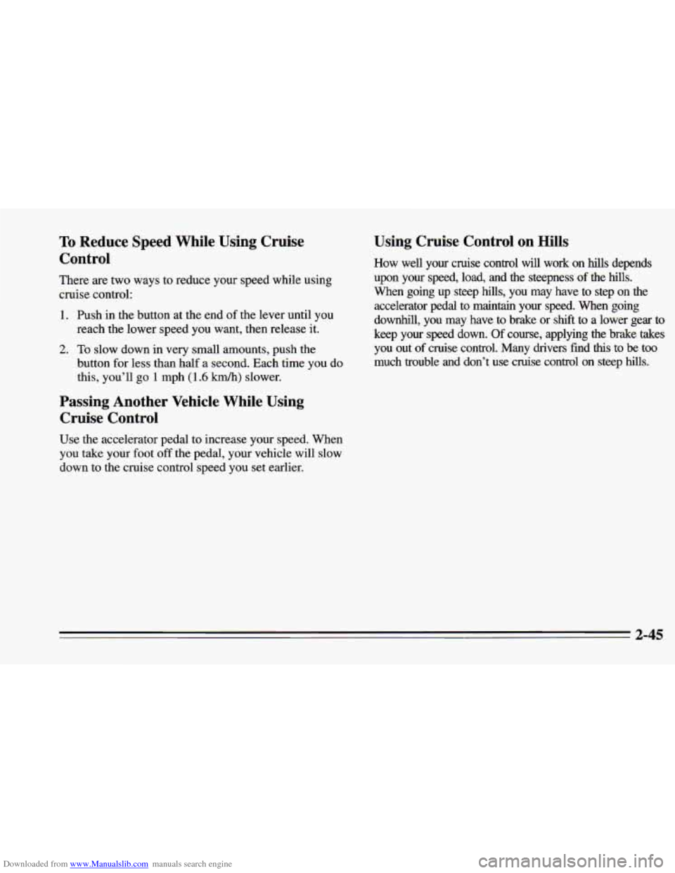 CHEVROLET CAMARO 1995 4.G Owners Manual Downloaded from www.Manualslib.com manuals search engine To Reduce  Speed  While  Using  Cruise 
Control 
There are  two ways to reduce  ?bur  speed while using 
cruise  control: 
1. Push in the butto