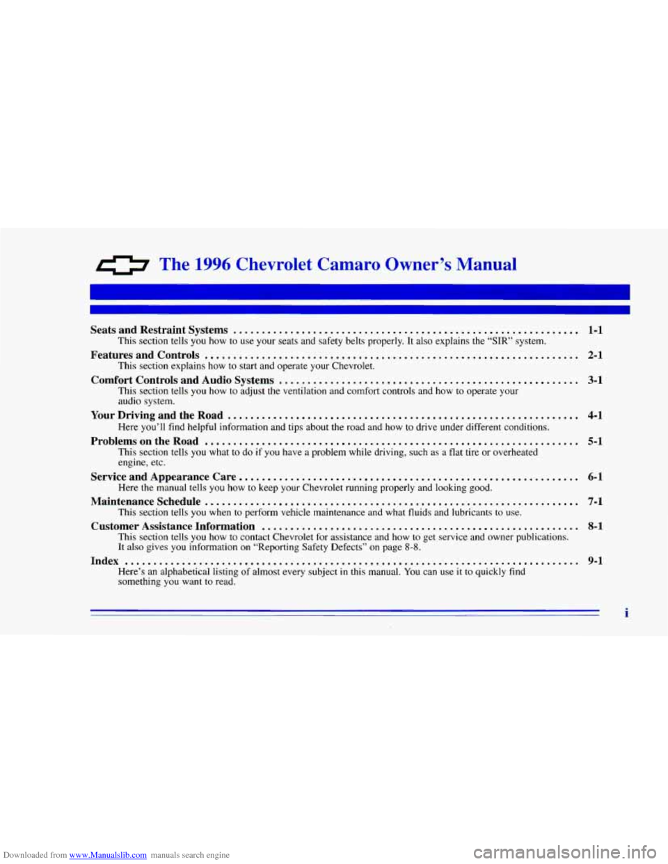 CHEVROLET CAMARO 1996 4.G Owners Manual Downloaded from www.Manualslib.com manuals search engine 0 The 1996 Chevrolet Camaro Owner’s Manual
Seats and Restraint Systems ............................................................. 1 CHEVROLET CAMARO 1996 4.G Owners Manual Downloaded from www.Manualslib.com manuals search engine 0 The 1996 Chevrolet Camaro Owner’s Manual
Seats and Restraint Systems ............................................................. 1