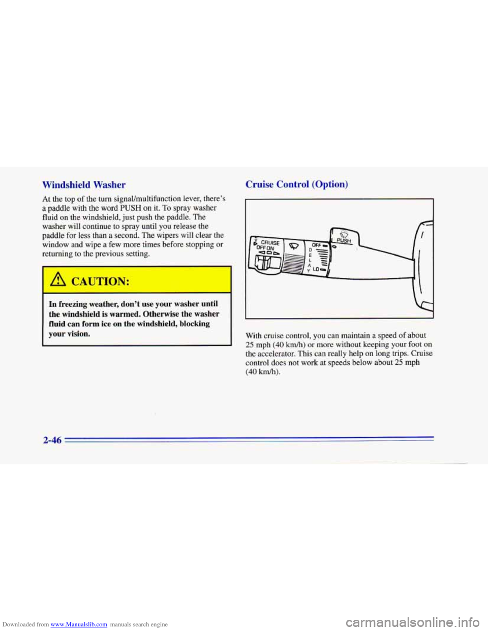 CHEVROLET CAMARO 1996 4.G Owners Manual Downloaded from www.Manualslib.com manuals search engine Windshield  Washer 
At the  top  of the  turn signaUmultifimction lever, there’s 
a  paddle  with the word 
PUSH on it. To spray washer 
flui