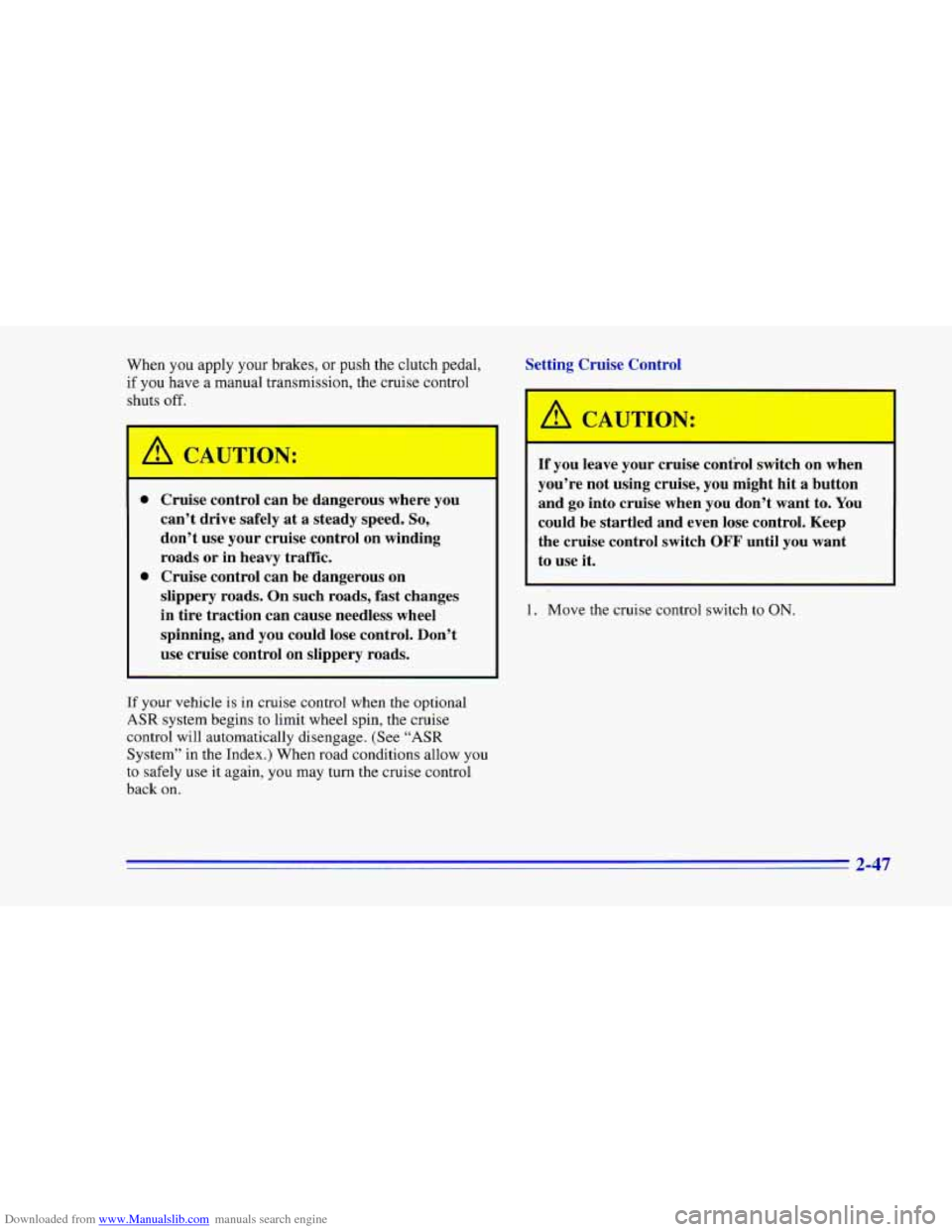 CHEVROLET CAMARO 1996 4.G Owners Manual Downloaded from www.Manualslib.com manuals search engine When you apply your  brakes,  or push the clutch pedal, 
if  you  have  a  manual transmission, the  cruise  control 
shuts 
off. 
Setting Crui