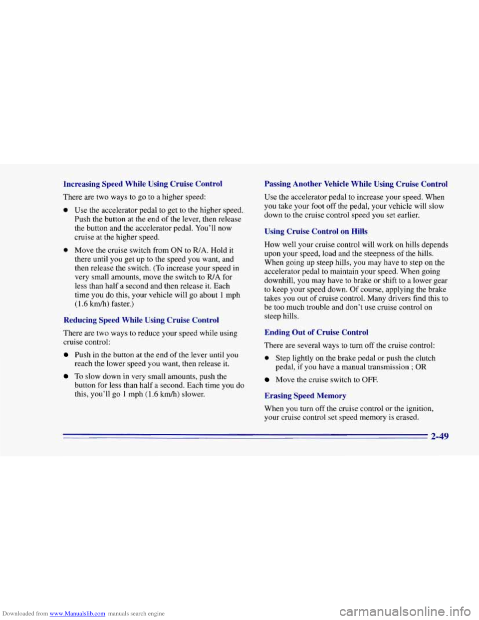 CHEVROLET CAMARO 1996 4.G Owners Manual Downloaded from www.Manualslib.com manuals search engine Increasing  Speed  While  Using  Cruise  Control 
There  are two ways to  go to a  higher  speed: 
0 Use the accelerator  pedal  to  get  to  t