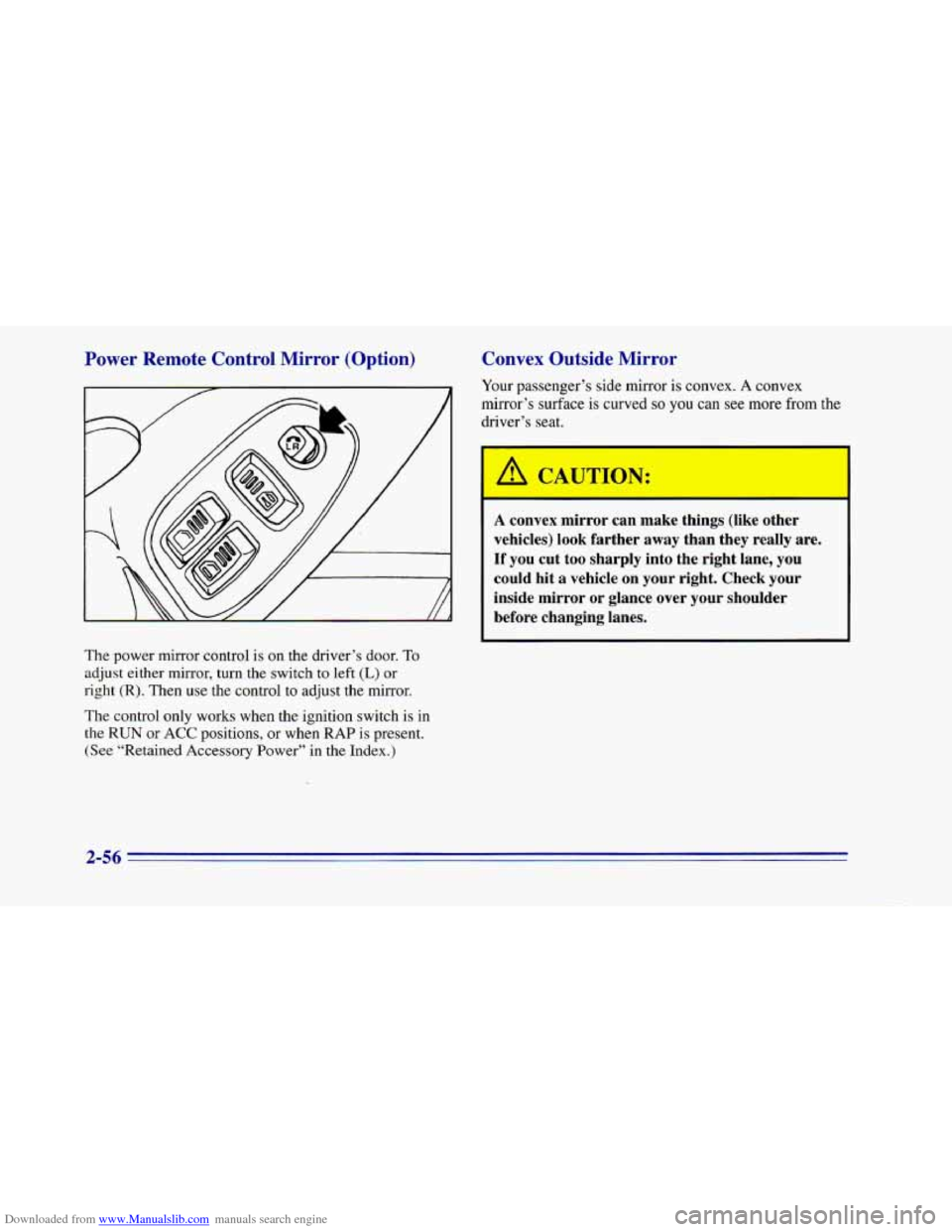CHEVROLET CAMARO 1996 4.G Owners Manual Downloaded from www.Manualslib.com manuals search engine Power  Remote  Control  Mirror  (Option) Convex  Outside  Mirror 
Your 
passenger’s  side mirror is  convex. A convex 
mirror’s surface 
is