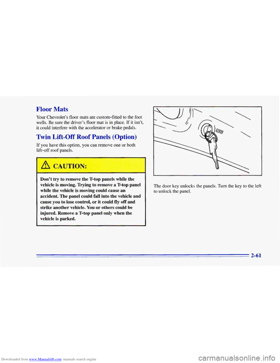 CHEVROLET CAMARO 1996 4.G Owners Manual Downloaded from www.Manualslib.com manuals search engine Floor Mats 
Your Chevrolets floor mats are custom-fitted  to  the  foot 
wells.  Be  sure the drivers 
floor mat  is in  place.  If it isnt,