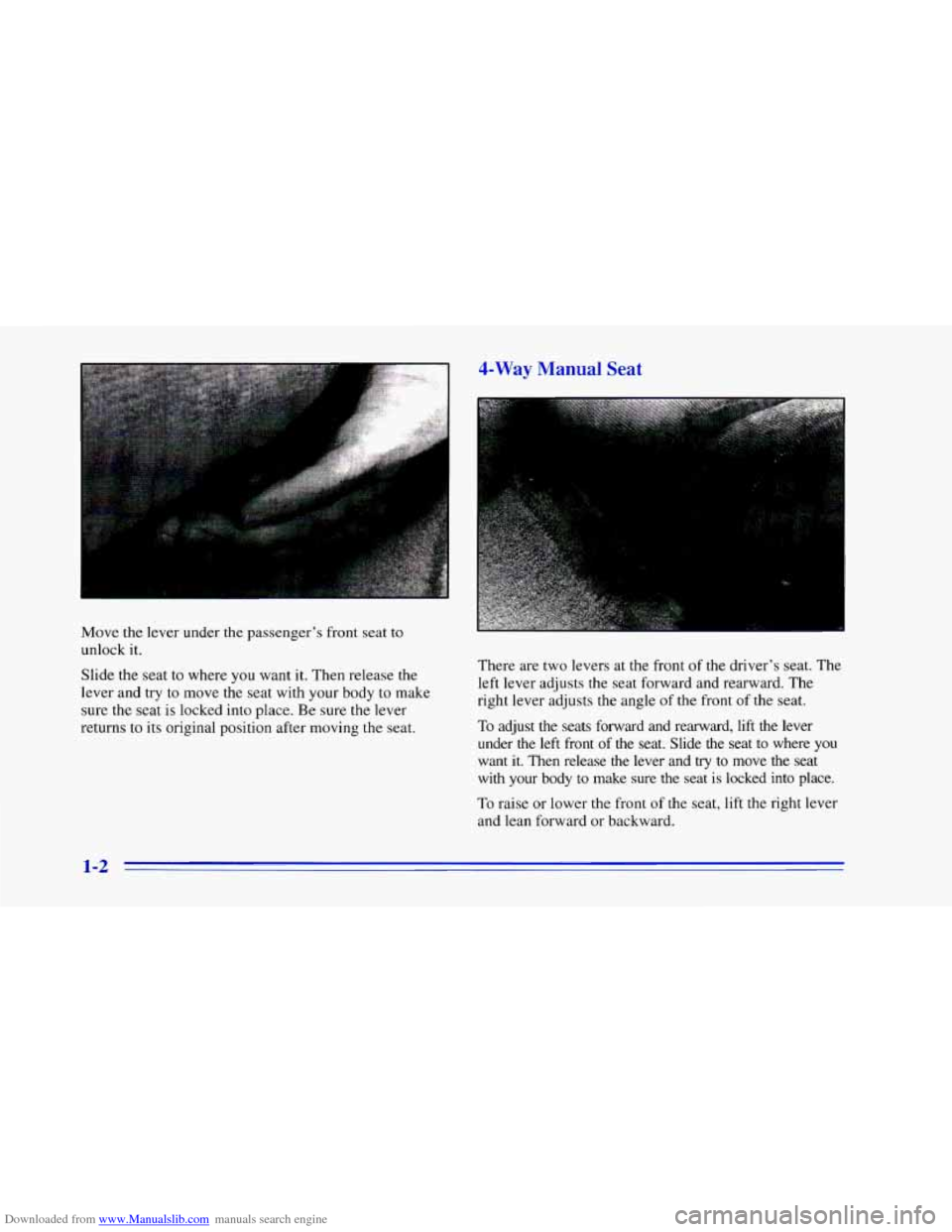 CHEVROLET CAMARO 1996 4.G User Guide Downloaded from www.Manualslib.com manuals search engine 4-Way Manual Seat 
Move  the lever under the passengers  front  seat to 
unlock 
it. 
Slide  the seat  to where  you  want  it. Then release t