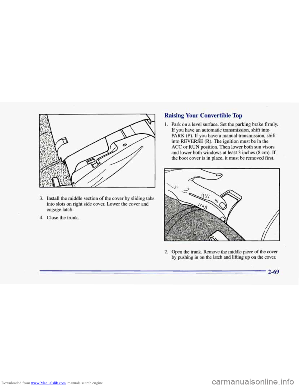 CHEVROLET CAMARO 1996 4.G Owners Manual Downloaded from www.Manualslib.com manuals search engine Raising ,Your Convertible Top
1. Park on a level surface. Set the parking brake firmly.
If you have an automatic transmission, shift CHEVROLET CAMARO 1996 4.G Owners Manual Downloaded from www.Manualslib.com manuals search engine Raising ,Your Convertible Top
1. Park on a level surface. Set the parking brake firmly.
If you have an automatic transmission, shift