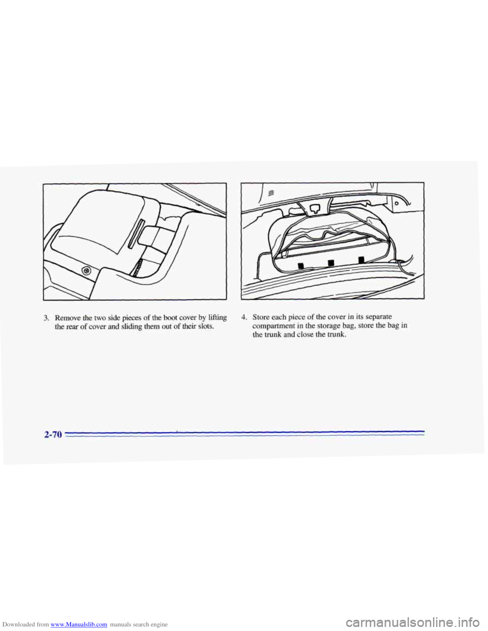 CHEVROLET CAMARO 1996 4.G Owners Manual Downloaded from www.Manualslib.com manuals search engine I I \I I
3. Remove the two side pieces of the boot cover by lifting
the
rear of cover and sliding them out of their slots.
4. Store CHEVROLET CAMARO 1996 4.G Owners Manual Downloaded from www.Manualslib.com manuals search engine I I \I I
3. Remove the two side pieces of the boot cover by lifting
the
rear of cover and sliding them out of their slots.
4. Store