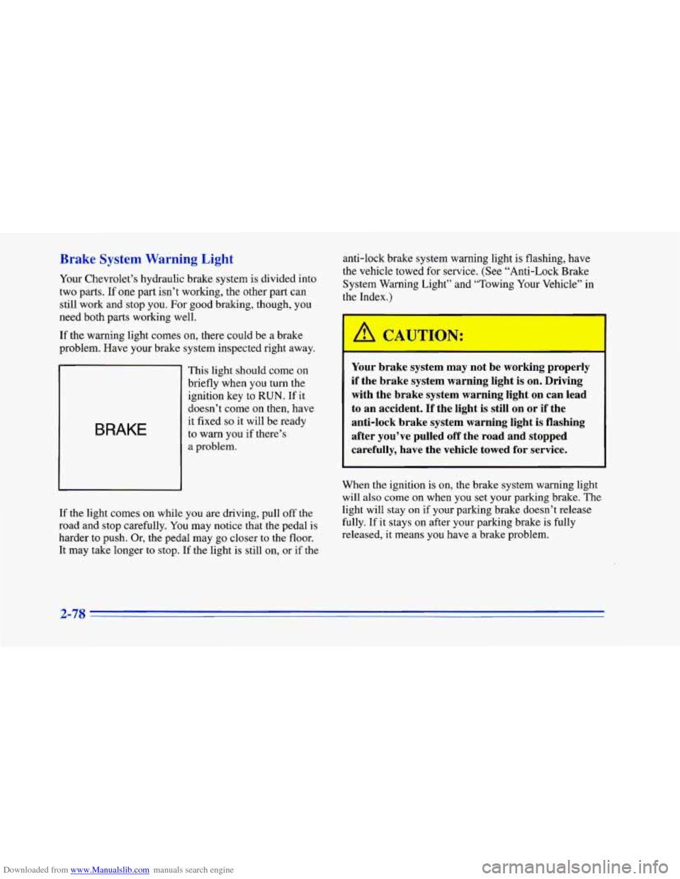 CHEVROLET CAMARO 1996 4.G Owners Manual Downloaded from www.Manualslib.com manuals search engine Brake System Warning Light
Your Chevrolet’s hydraulic brake system is divided into
two
parts. If one part isn’t working, the othe CHEVROLET CAMARO 1996 4.G Owners Manual Downloaded from www.Manualslib.com manuals search engine Brake System Warning Light
Your Chevrolet’s hydraulic brake system is divided into
two
parts. If one part isn’t working, the othe
