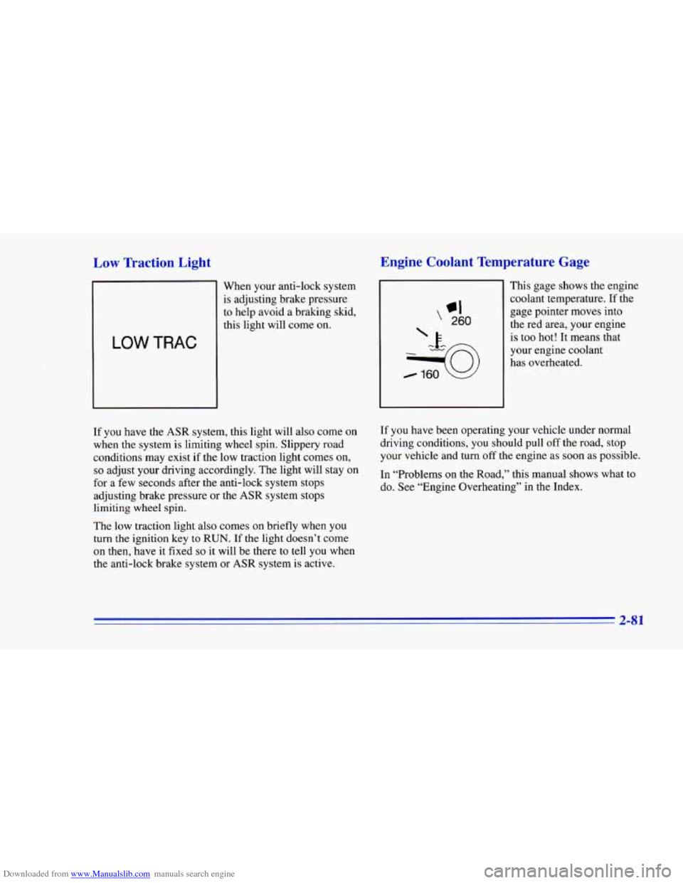 CHEVROLET CAMARO 1996 4.G Owners Manual Downloaded from www.Manualslib.com manuals search engine Low Traction Light Engine Coolant Temperature Gage
When your anti-lock system
is adjusting brake pressure
to help avoid a braking CHEVROLET CAMARO 1996 4.G Owners Manual Downloaded from www.Manualslib.com manuals search engine Low Traction Light Engine Coolant Temperature Gage
When your anti-lock system
is adjusting brake pressure
to help avoid a braking