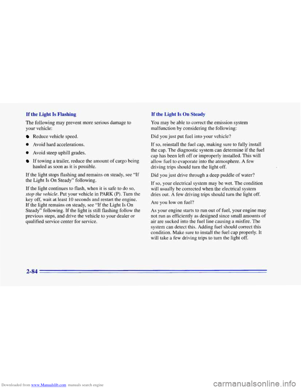 CHEVROLET CAMARO 1996 4.G Owners Manual Downloaded from www.Manualslib.com manuals search engine If the Light Is Flashing
The following may prevent more serious damage to
your vehicle:
Reduce vehicle speed.
0 Avoid hard acceleratio CHEVROLET CAMARO 1996 4.G Owners Manual Downloaded from www.Manualslib.com manuals search engine If the Light Is Flashing
The following may prevent more serious damage to
your vehicle:
Reduce vehicle speed.
0 Avoid hard acceleratio