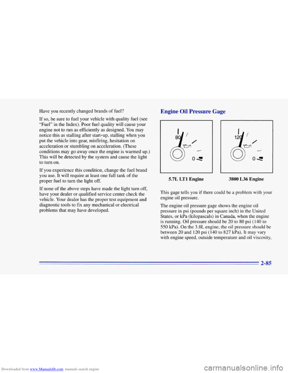 CHEVROLET CAMARO 1996 4.G Owners Manual Downloaded from www.Manualslib.com manuals search engine Have you recently  changed  brands of fuel? 
If 
so, be  sure  to  fuel  your vehicle  with quality fuel (see 
“Fuel” in the  Index).  Poor