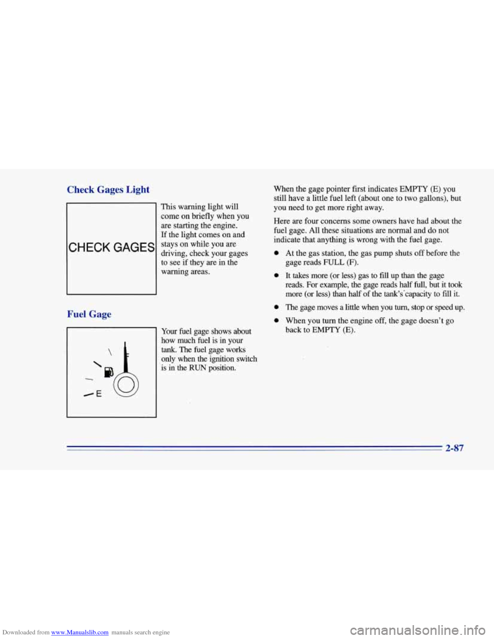 CHEVROLET CAMARO 1996 4.G Owners Manual Downloaded from www.Manualslib.com manuals search engine Check Gages Light
This warning light will
come on briefly when you
are starting the engine.
If the light comes on and
stays CHEVROLET CAMARO 1996 4.G Owners Manual Downloaded from www.Manualslib.com manuals search engine Check Gages Light
This warning light will
come on briefly when you
are starting the engine.
If the light comes on and
stays