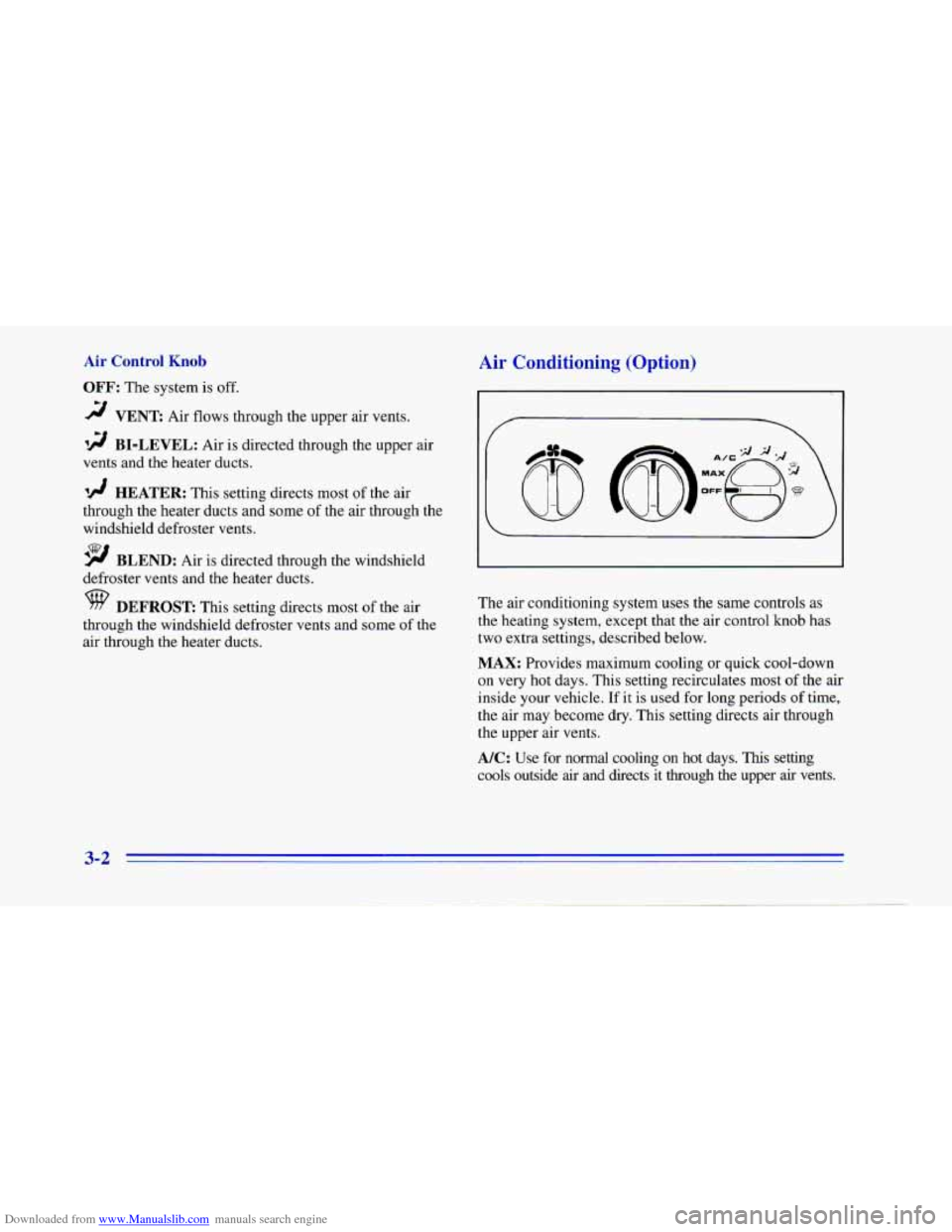 CHEVROLET CAMARO 1996 4.G Owners Manual Downloaded from www.Manualslib.com manuals search engine Air Control Knob
OFF: The system is off.
VENT Air flows through the upper air vents.
12 BI-LEVEL: Air is directed through the upper air CHEVROLET CAMARO 1996 4.G Owners Manual Downloaded from www.Manualslib.com manuals search engine Air Control Knob
OFF: The system is off.
VENT Air flows through the upper air vents.
12 BI-LEVEL: Air is directed through the upper air