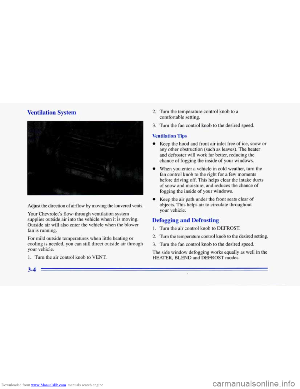CHEVROLET CAMARO 1996 4.G Owners Manual Downloaded from www.Manualslib.com manuals search engine Ventilation System
Adjust the direction of airflow by moving the louvered vents.
Your Chevrolet’s flow-through ventilation syste CHEVROLET CAMARO 1996 4.G Owners Manual Downloaded from www.Manualslib.com manuals search engine Ventilation System
Adjust the direction of airflow by moving the louvered vents.
Your Chevrolet’s flow-through ventilation syste