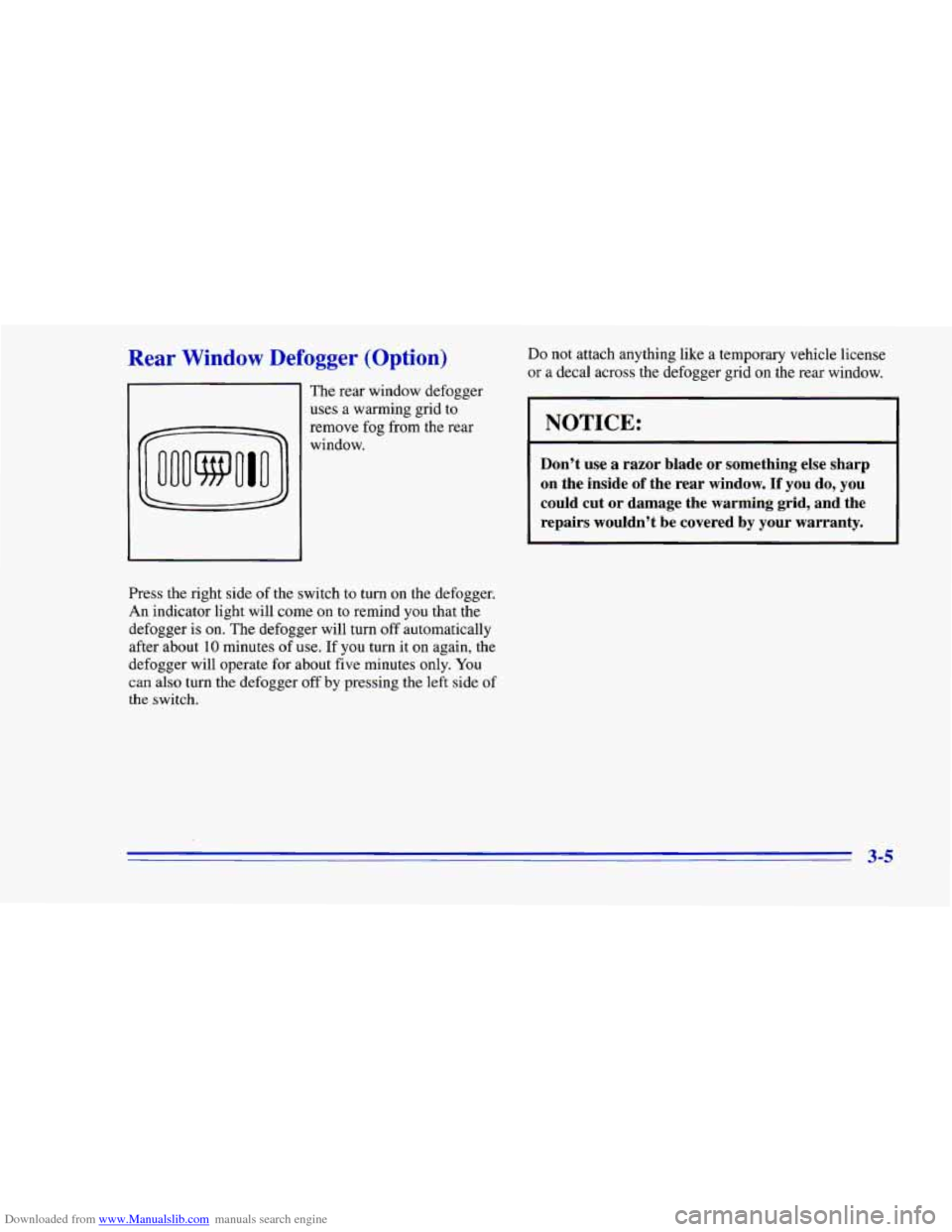 CHEVROLET CAMARO 1996 4.G Owners Manual Downloaded from www.Manualslib.com manuals search engine Rear Window Defogger (Option)
The rear window defogger
uses
a warming grid to
remove fog from the rear
window.
Press the right CHEVROLET CAMARO 1996 4.G Owners Manual Downloaded from www.Manualslib.com manuals search engine Rear Window Defogger (Option)
The rear window defogger
uses
a warming grid to
remove fog from the rear
window.
Press the right