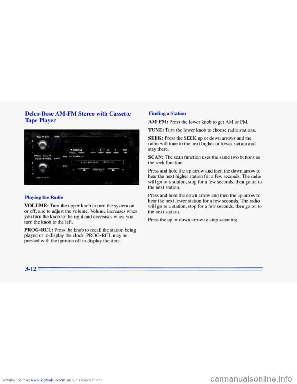 CHEVROLET CAMARO 1996 4.G Owners Manual Downloaded from www.Manualslib.com manuals search engine Delco-Bose AM-FM Stereo with Cassette
Tape Player Finding a Station
AM-FM: Press the lower knob to get AM or FM.
I TUNE: Turn the lower k CHEVROLET CAMARO 1996 4.G Owners Manual Downloaded from www.Manualslib.com manuals search engine Delco-Bose AM-FM Stereo with Cassette
Tape Player Finding a Station
AM-FM: Press the lower knob to get AM or FM.
I TUNE: Turn the lower k