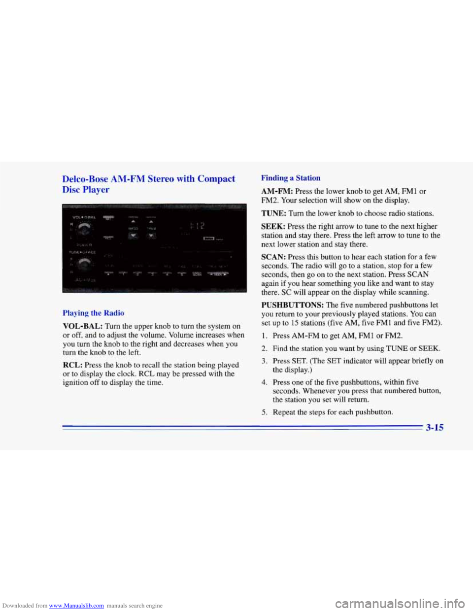 CHEVROLET CAMARO 1996 4.G Owners Manual Downloaded from www.Manualslib.com manuals search engine Delco-Bose AM-FM Stereo with Compact
Disc Player
Playing the Radio
VOL-BAL:
Turn the upper knob to turn the system on
or off, and t CHEVROLET CAMARO 1996 4.G Owners Manual Downloaded from www.Manualslib.com manuals search engine Delco-Bose AM-FM Stereo with Compact
Disc Player
Playing the Radio
VOL-BAL:
Turn the upper knob to turn the system on
or off, and t