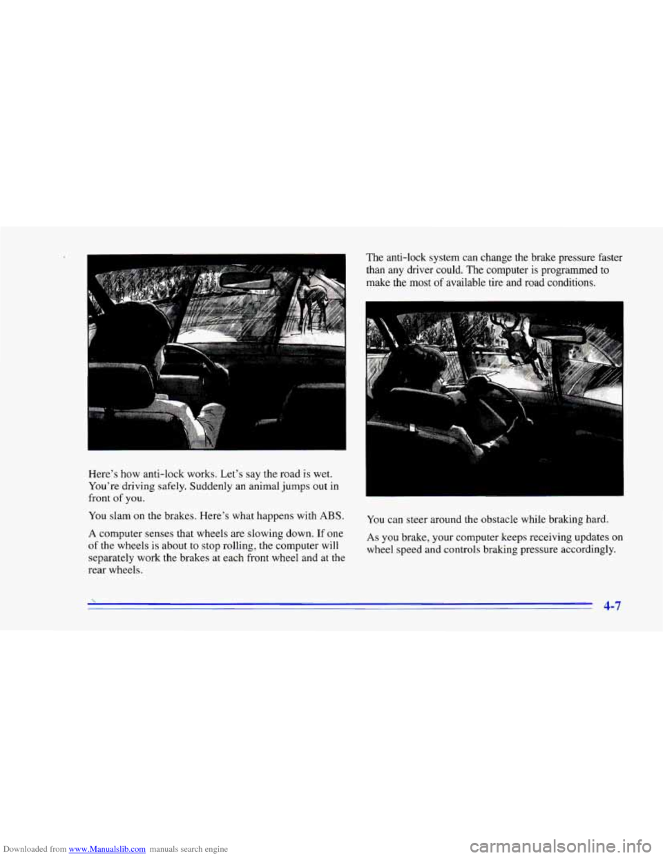 CHEVROLET CAMARO 1996 4.G User Guide Downloaded from www.Manualslib.com manuals search engine Heres how anti-lock  works,  Lets  say  the road is wet. 
Youre  driving  safely. Suddenly an animal  jumps 
out in 
front  of you. 
You  sl
