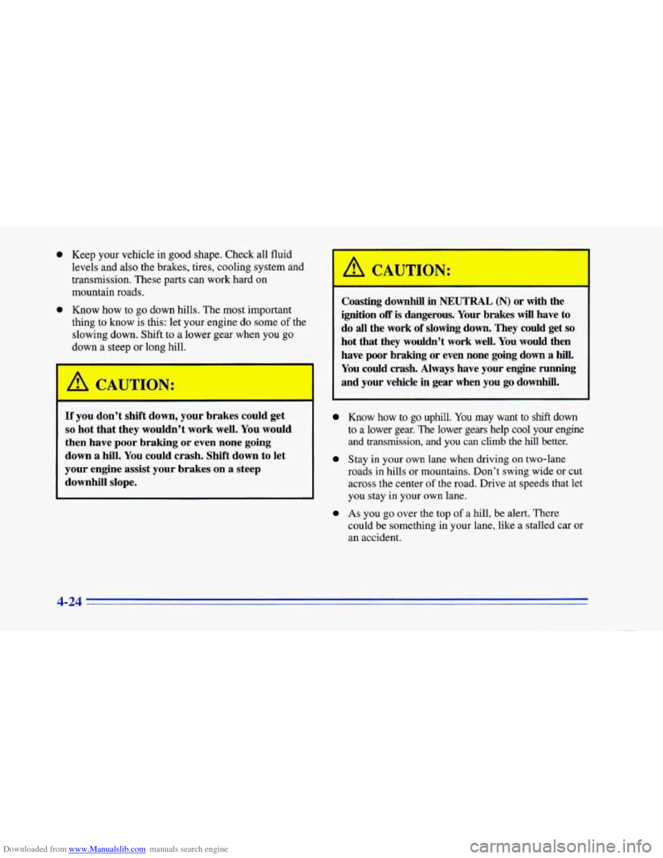 CHEVROLET CAMARO 1996 4.G Owners Manual Downloaded from www.Manualslib.com manuals search engine 0 Keep your vehicle  in good shape. Check all fluid 
levels and  also the brakes, tires,  cooling system and 
transmission.  These parts can wo