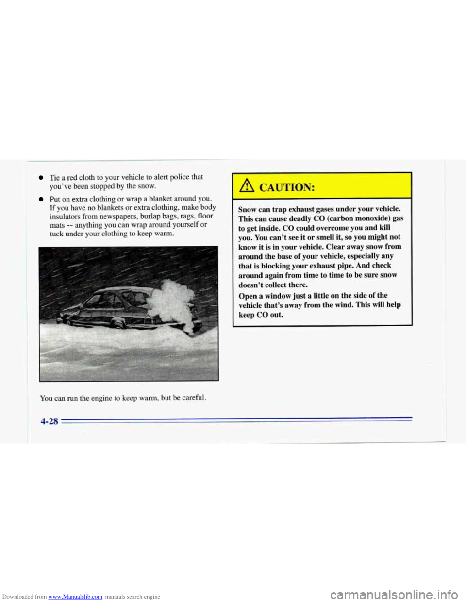 CHEVROLET CAMARO 1996 4.G Owners Manual Downloaded from www.Manualslib.com manuals search engine 1 
Tie a red cloth  to  your  vehicle  to alert police that 
you’ve been stopped  by the  snow. 
Put  on  extra clothing  or wrap  a blanket 
