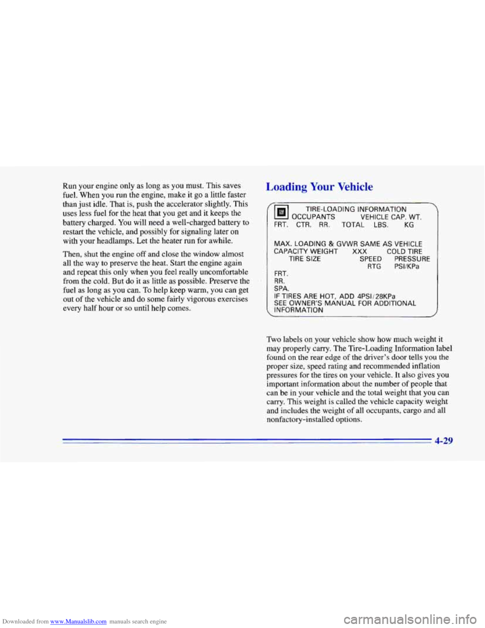 CHEVROLET CAMARO 1996 4.G Owners Manual Downloaded from www.Manualslib.com manuals search engine Run your engine only as long as you must. This saves 
fuel. When  you run the engine, make  it  go a little faster 
than  just idle.  That  is,