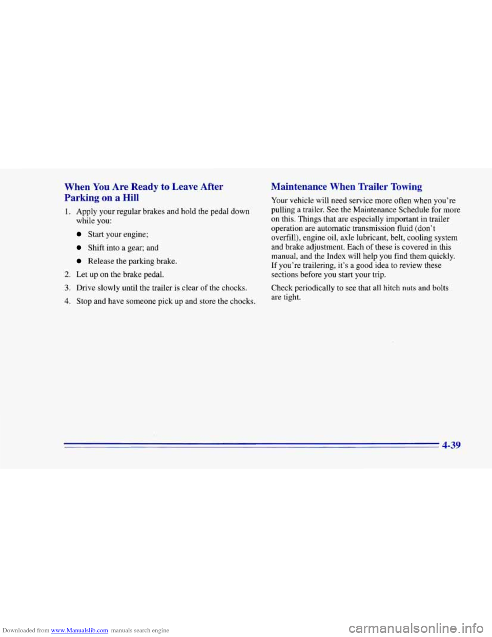 CHEVROLET CAMARO 1996 4.G Owners Manual Downloaded from www.Manualslib.com manuals search engine When You Are  Ready to  Leave  After 
Parking  on  a  Hill 
1. Apply  your  regular  brakes  and hold  the pedal  down 
while  you: 
Start  you