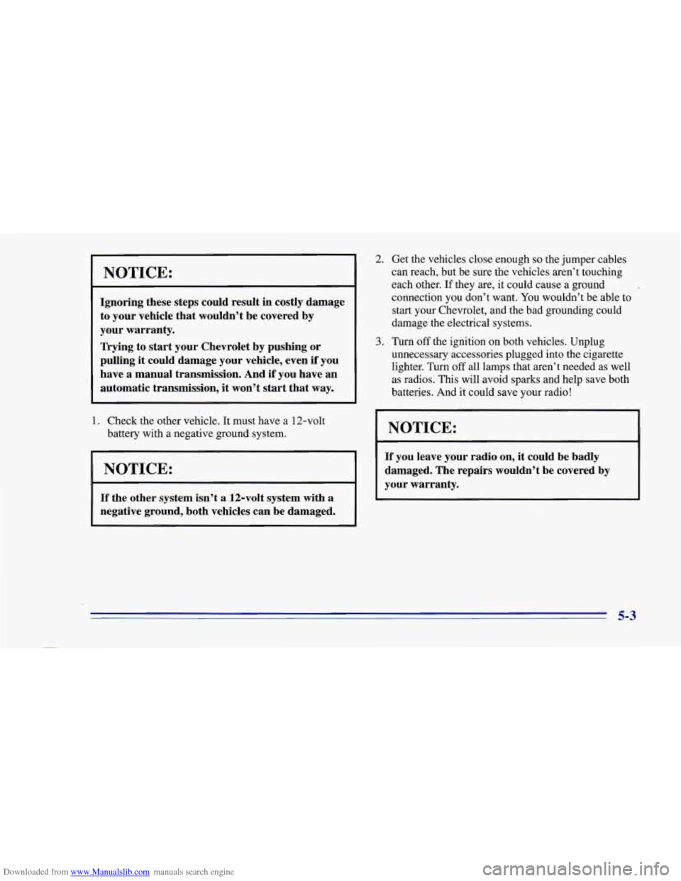CHEVROLET CAMARO 1996 4.G Owners Manual Downloaded from www.Manualslib.com manuals search engine NOTICE: 
Ignoring these steps could  result  in costly  damage 
to your  vehicle that wouldn’t  be  covered  by 
your warranty. 
Trying  to  
